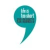 Stickers Adhésif Mural Life Is Too Short - 35x60cm -Maison Eclat Boutique stickers adhesif mural life is too short 35x60cm 8055682196208 536282